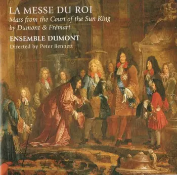 La Messe Du Roi: Mass From The Court Of The Sun King by Dumont & Frémart