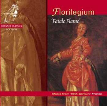 Album Ensemble Florilegium: ‘Fatale Flame’ Music From 18th Century France
