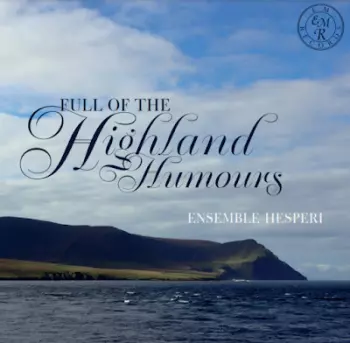 Ensemble Hesperi: Full Of The Highland Humours