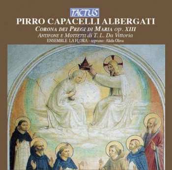 Album Ensemble La Flora: Corona De Pregi Di Maria, Op. 13 / Antifone E Mottetti