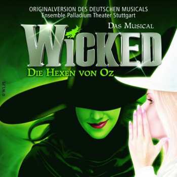 Album Ensemble Palladium Theater Stuttgart: Wicked - Die Hexen Von Oz - Das Musical (Originalversion Des Deutschen Musicals)