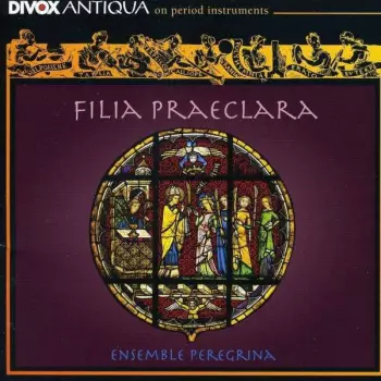 Ensemble Peregrina: Filia Praeclara