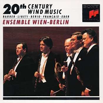 Album Ensemble Wien-Berlin: 20th Century Wind Music: Barber • Ligeti • Berio • Françaix • Eder