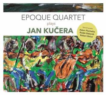 Album Époque Quartet: Epoque Quartet Plays Jan Kučera