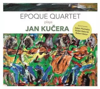 Époque Quartet: Epoque Quartet Plays Jan Kučera