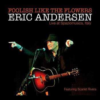 CD Eric Andersen: Foolish Like The Flowers - Live At Spaziomusica, Italy DIGI 441387