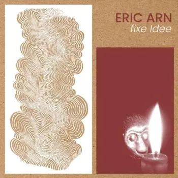 Eric Arn: Fixe Idee