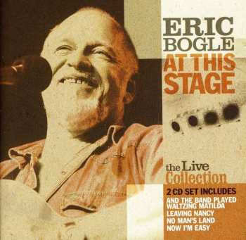 Album Eric Bogle: At This Stage (The Live Collection)