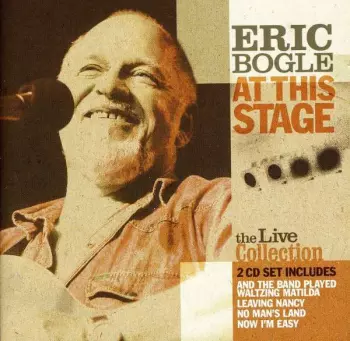 Eric Bogle: At This Stage (The Live Collection)