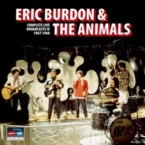 Album Eric Burdon & The Animals: Complete Live Broadcasts Iv 1967-1968