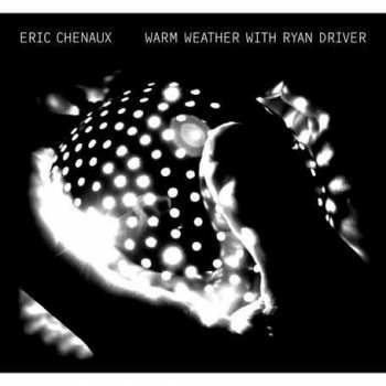Album Eric Chenaux: Warm Weather With Ryan Driver