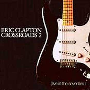 Album Eric Clapton: Crossroads 2 (Live In The Seventies)