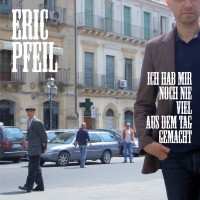 Album Eric Pfeil: Ich Hab Mir Noch Nie Viel Aus Dem Tag Gemacht