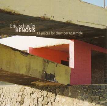 Album Eric Schaefer: Henosis: 13 Pieces For Chamber Ensemble