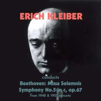 Album Erich Kleiber: Missa Solemnis, Symphony No.5 In C, Op. 67 From 1948 & 1955 Concerts