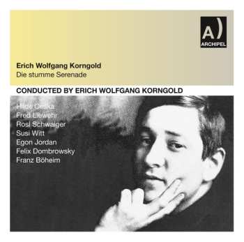 Album Erich Wolfgang Korngold: Die Stumme Serenade