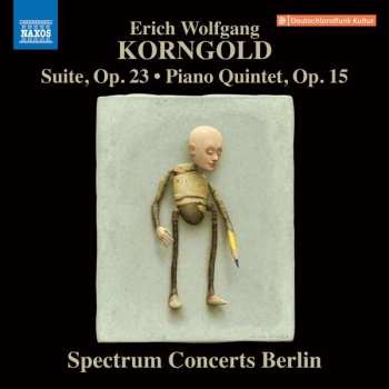 Erich Wolfgang Korngold: Suite, Op. 23 • Piano Quintet, Op. 15