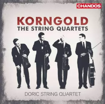 Erich Wolfgang Korngold: The String Quartets