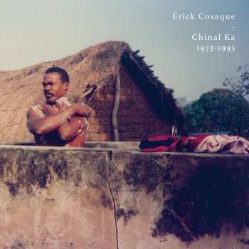 Album Erick Cosaque: Chinal Ka 1973-1995