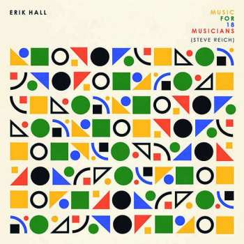 CD Erik Hall: Music For 18 Musicians (Steve Reich) LTD 360647
