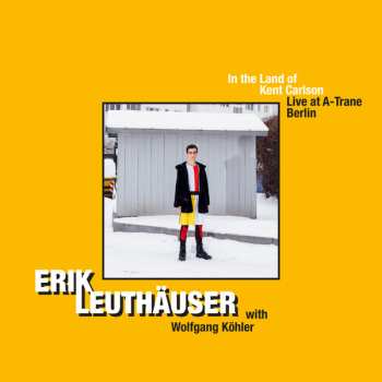 Album Erik Leuthäuser: In The Land Of Kent Carlson - Live At A-Trane Berlin