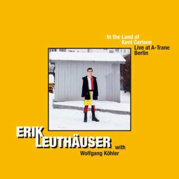 CD Erik Leuthäuser: In The Land Of Kent Carlson - Live At A-Trane Berlin 482041
