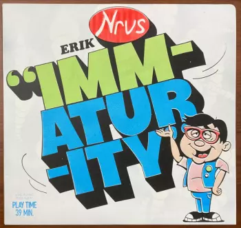 Erik Nervous: Immaturity