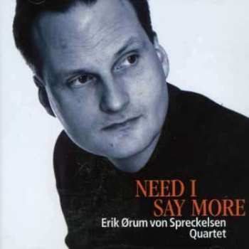 Album Erik Ørum von Spreckelsen Quartet: Need I Say More