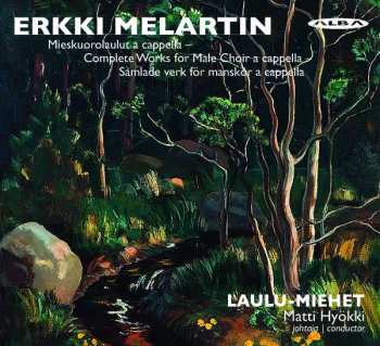 Erkki Melartin: Mieskuorolaulut A Cappella = Complete Works For Male Choir A Cappella = Samlade Verk För Manskör A Cappella