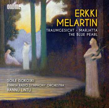 Album Erkki Melartin: Traumgesicht / Marjatta / Music From The Ballet The Blue Pearl