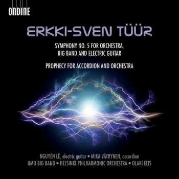 Erkki-Sven Tüür: Symphony No. 5 For Big Band, Electric Guitar And Symphony Orchestra /Prophecy For Accordion And Orchestra