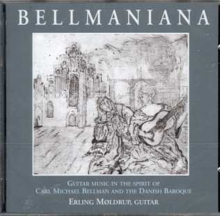 Album Erling Møldrup: Bellmaniana : Guitar Music In The Spirit Of Carl Michael Bellman And The Danish Baroque