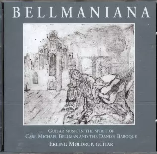 Bellmaniana : Guitar Music In The Spirit Of Carl Michael Bellman And The Danish Baroque