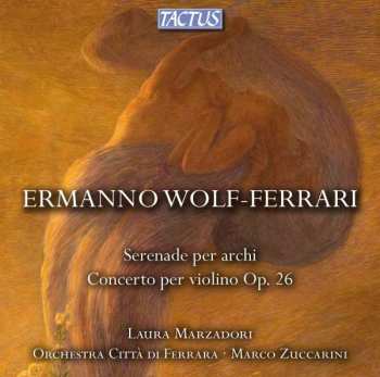 Album Ermanno Wolf-Ferrari: Serenade Per Archi; Concerto Per Violino E Orchestra Op. 26 