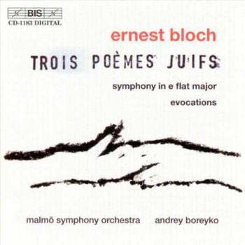 Album Ernest Bloch: Trois Poèmes Juifs / Symphony In E Flat Major / Evocations