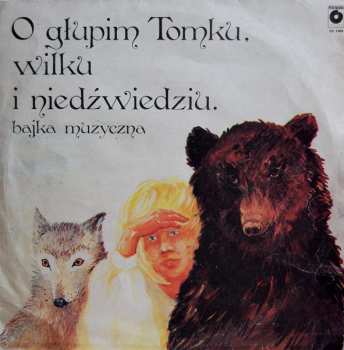 Ernest Bryll: O Głupim Tomku, Wilku I Niedźwiedziu. Bajka Muzyczna