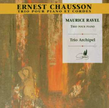 Album Ernest Chausson: Ernest Chausson-Maurice Ravel-Trio Archipel
