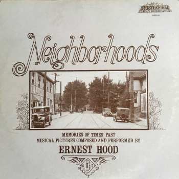 Ernie Hood: Neighborhoods (Memories Of Times Past Musical Pictures Composed And Performed By)