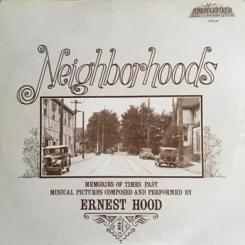 Ernie Hood: Neighborhoods (Memories Of Times Past Musical Pictures Composed And Performed By)