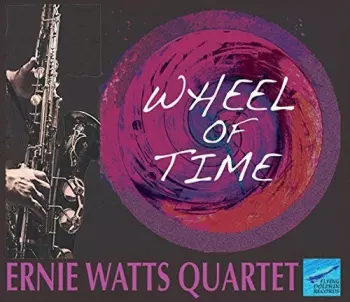 Ernie Watts Quartet: Wheel Of Time