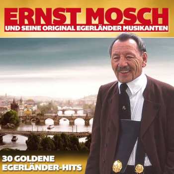 Ernst Mosch Und Seine Original Egerländer Musikanten: 30 Goldene Egerländer-hits