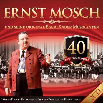 Ernst Mosch Und Seine Original Egerländer Musikanten: 40 Erfolgsmelodien