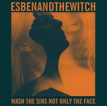 Album Esben And The Witch: Wash The Sins Not Only The Face