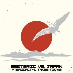 Album Esoteric: Esoteric Vs. Japan: Pterodactyl Takes Tokyo