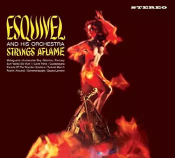 Esquivel And His Orchestra: Strings Aflame & Latin-Esque