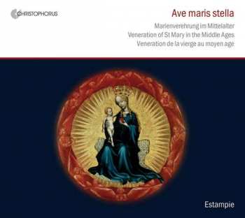 Estampie: Ave Maris Stella - Marienverehrung Im Mittelalter • Veneration Of St. Mary In The Middle Ages • Veneration De La Vierge Au Moyen Age