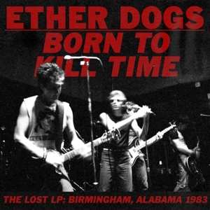 Album Ether Dogs: Born To Kill Time
