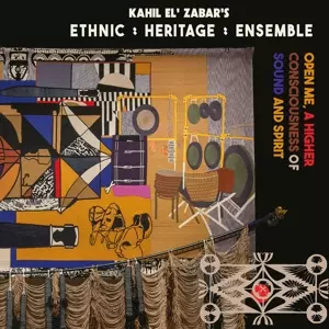 Ethnic Heritage Ensemble: Open Me, A Higher Consciousness Of Sound And Spiri