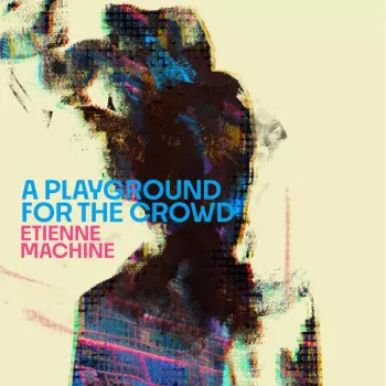 Etienne Machine: A Playground For The Crowd