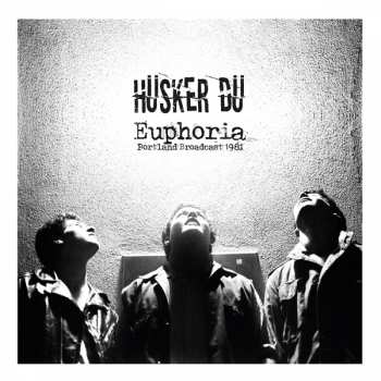 Album Hüsker Dü: Euphoria Portland Broadcast 1981